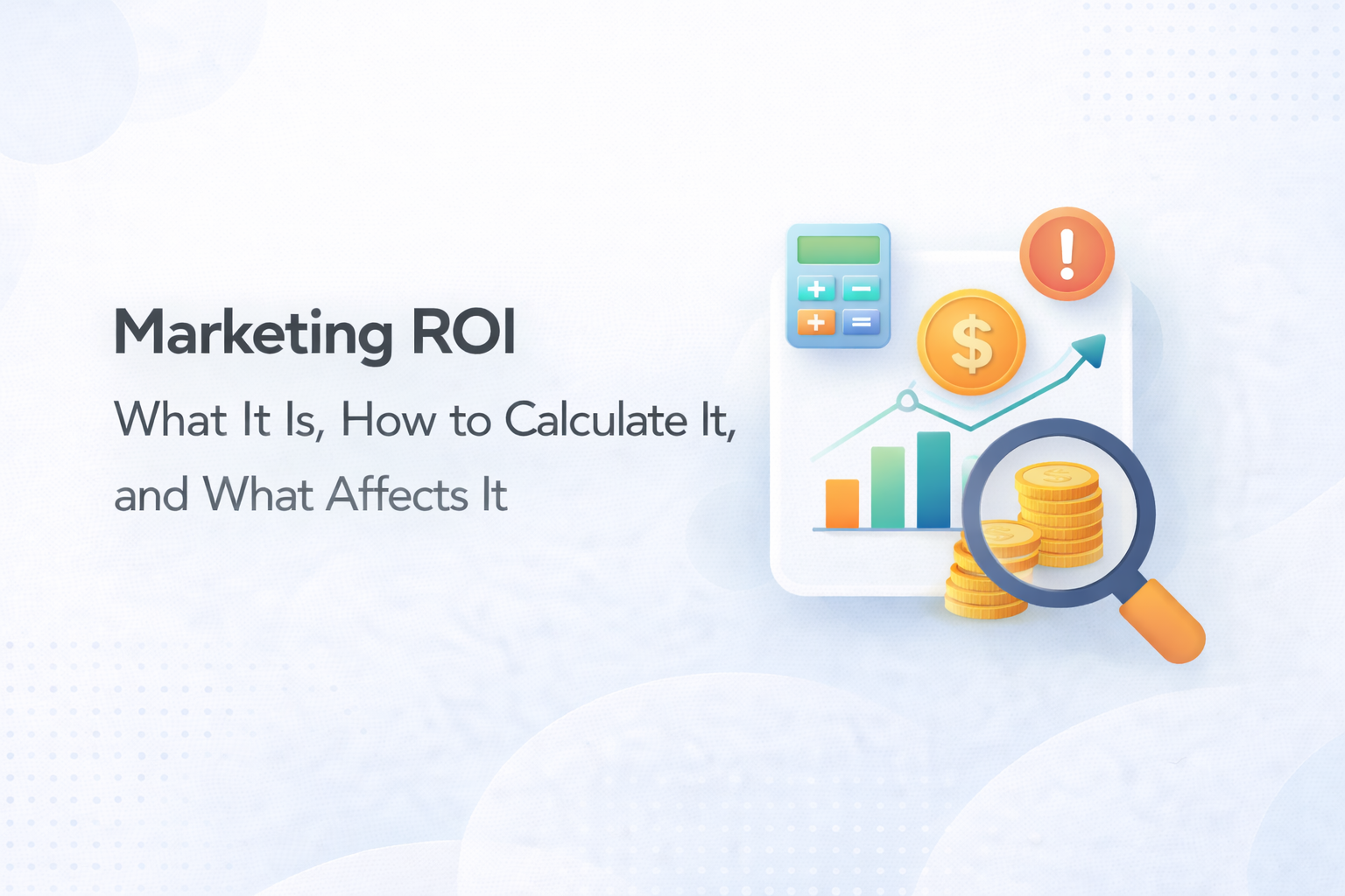 Marketing ROI: What It Is, How to Calculate It, and What Affects It